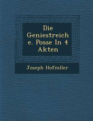 Die Geniestreiche. Posse in 4 Akten de Joseph Hofm Ller