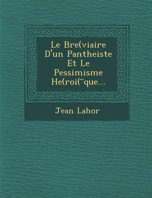 Le Bre(viaire D'Un Pantheiste Et Le Pessimisme He(roi( Que... de Jean Lahor