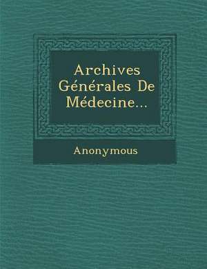 Archives Generales de Medecine... de Anonymous