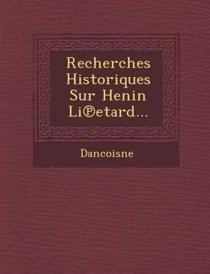 Recherches Historiques Sur Henin Li Etard... de Dancoisne