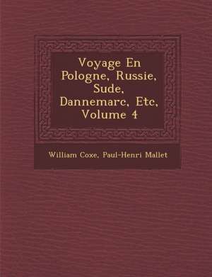 Voyage En Pologne, Russie, Su de, Dannemarc, Etc, Volume 4 de William Coxe