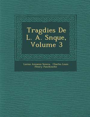 Trag Dies de L. A. S N Que, Volume 3 de Lucius Annaeus Seneca