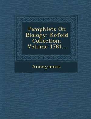 Pamphlets on Biology: Kofoid Collection, Volume 1781... de Anonymous