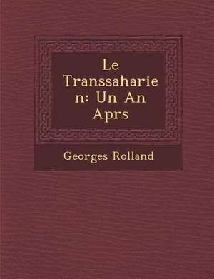 Le Transsaharien: Un an Apr S de Georges Rolland