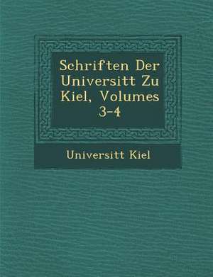 Schriften Der Universit&#65533;t Zu Kiel, Volumes 3-4 de Universit& Kiel