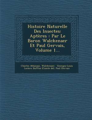 Histoire Naturelle Des Insectes: Aptères: Par Le Baron Walckenaer Et Paul Gervais, Volume 1... de Charles Athanase