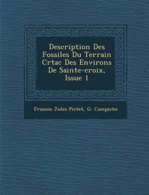 Description Des Fossiles Du Terrain Cr&#65533;tac&#65533; Des Environs De Sainte-croix, Issue 1 de Fran&ois Jules Pictet