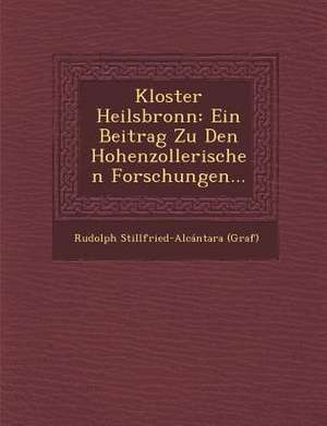 Kloster Heilsbronn: Ein Beitrag Zu Den Hohenzollerischen Forschungen... de Rudolph Stillfried (Graf)