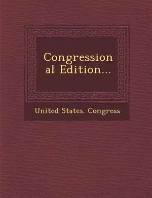 Congressional Edition... de United States Congress