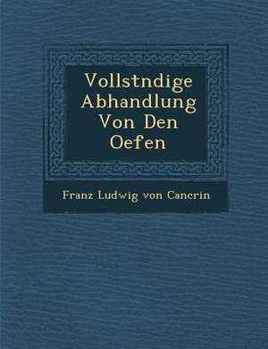 Vollst Ndige Abhandlung Von Den Oefen de Franz Ludwig Von Cancrin