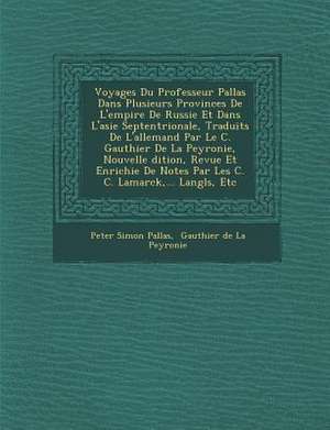 Voyages Du Professeur Pallas Dans Plusieurs Provinces De L'empire De Russie Et Dans L'asie Septentrionale, Traduits De L'allemand Par Le C. Gauthier D de Peter Simon Pallas