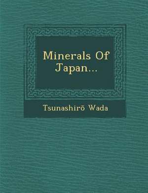 Minerals of Japan... de Tsunashir Wada