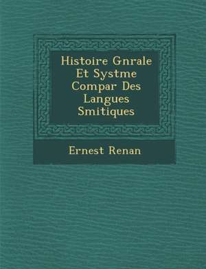 Histoire G N Rale Et Syst Me Compar Des Langues S Mitiques de Ernest Renan