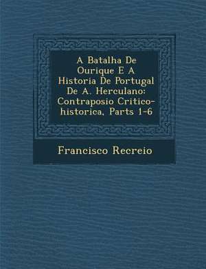 A Batalha de Ourique E a Historia de Portugal de A. Herculano de Francisco Recreio