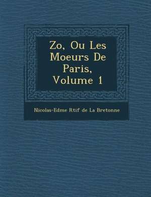 Zo, Ou Les Moeurs de Paris, Volume 1 de Nicolas-Edme Retif De La Bretonne