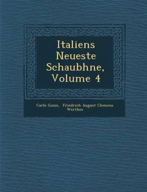 Italiens Neueste Schaub Hne, Volume 4 de Carlo Gozzi