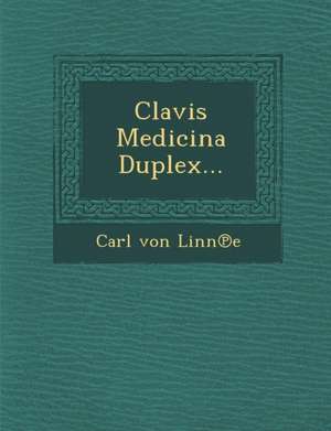 Clavis Medicina Duplex... de Carl Von Linne