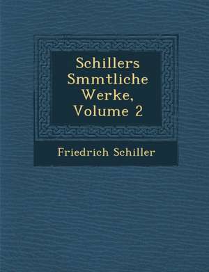 Schillers S Mmtliche Werke, Volume 2 de Friedrich Schiller