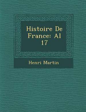 Histoire De France: Al 17 de Henri Martin