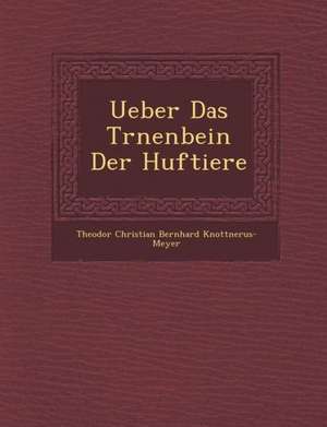 Ueber Das Tr Nenbein Der Huftiere de Theodor Christian Bernhard Knottnerus-Me