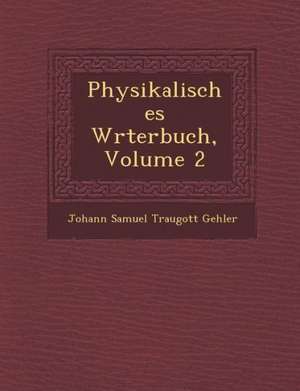 Physikalisches W Rterbuch, Volume 2 de Johann Samuel Traugott Gehler