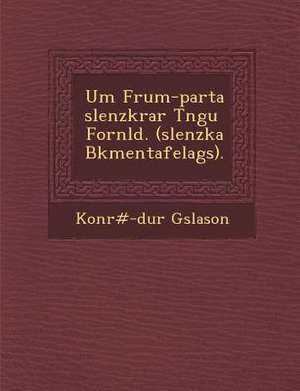 Um Frum-Parta Slenzkrar T Ngu Forn LD. ( Slenzka B Kmentafelags). de Konr G. Slason