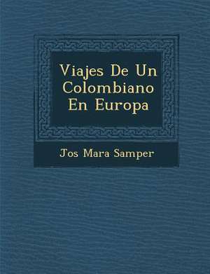 Viajes De Un Colombiano En Europa de Jos& Samper