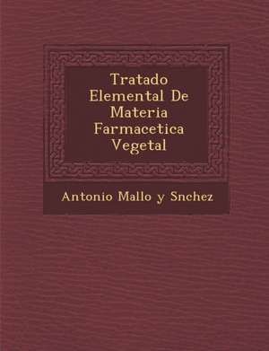 Tratado Elemental de Materia Farmace Tica Vegetal de Antonio Mallo Y S Nchez