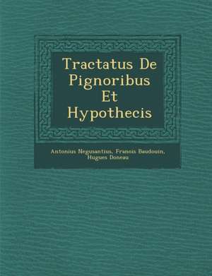 Tractatus De Pignoribus Et Hypothecis de Antonius Negusantius