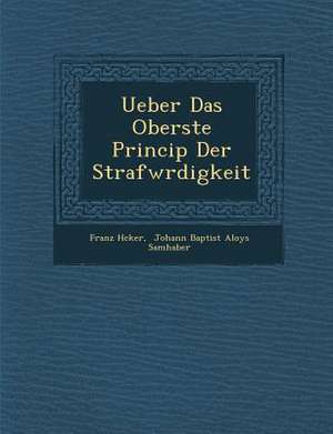 Ueber Das Oberste Princip Der Strafw Rdigkeit de Franz H. Cker