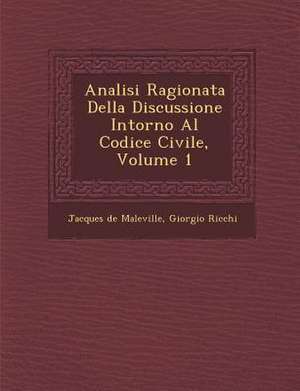 Analisi Ragionata Della Discussione Intorno Al Codice Civile, Volume 1 de Jacques De Maleville