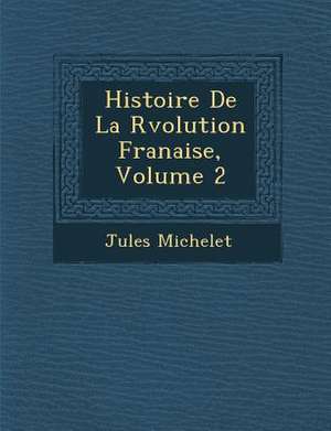 Histoire De La R&#65533;volution Fran&#65533;aise, Volume 2 de Jules Michelet