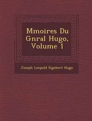 M Moires Du G N Ral Hugo, Volume 1 de Joseph Leopold Sigebert Hugo