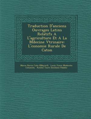 Traduction D'Anciens Ouvrages Latins Relatifs A L'Agriculture Et a la M Decine V T Rinaire: L' Conomie Rurale de Caton de Marco Porcio Cat N. ((Mayor))