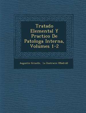 Tratado Elemental Y Practico De Patolog&#65533;a Interna, Volumes 1-2 de Augustin Grisolle