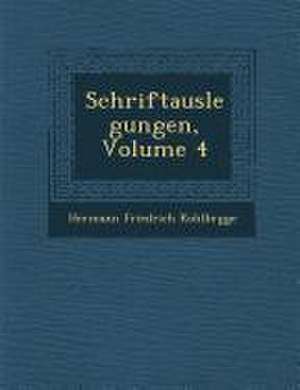 Schriftauslegungen, Volume 4 de Hermann Friedrich Kohlbr Gge