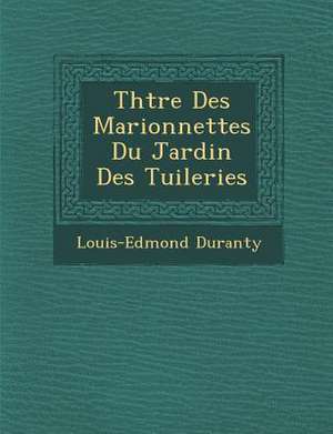 Th&#65533;&#65533;tre Des Marionnettes Du Jardin Des Tuileries de Louis-Edmond Duranty