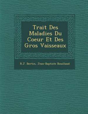 Trait&#65533; Des Maladies Du Coeur Et Des Gros Vaisseaux de R. J. Bertin