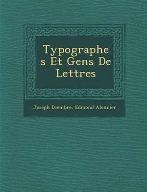 Typographes Et Gens de Lettres de Joseph D. Cembre