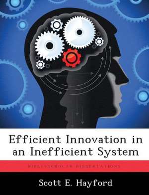 Efficient Innovation in an Inefficient System de Scott E. Hayford