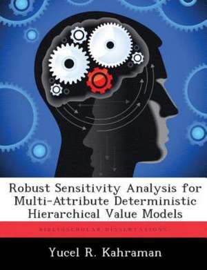 Robust Sensitivity Analysis for Multi-Attribute Deterministic Hierarchical Value Models de Yucel R. Kahraman