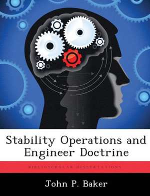 Stability Operations and Engineer Doctrine de John P. Baker