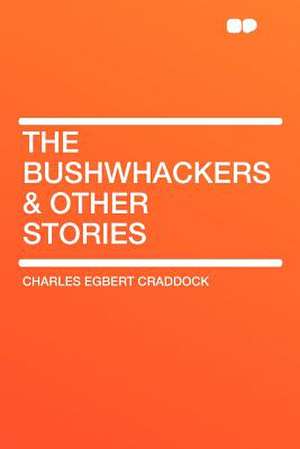 The Bushwhackers & Other Stories de Charles Egbert Craddock