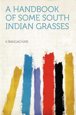 A Handbook of Some South Indian Grasses de K. Rangachari