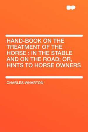 Hand-book on the Treatment of the Horse de Charles Wharton