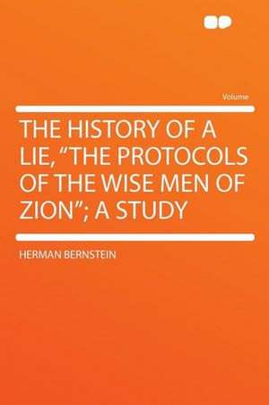 The History of a Lie, "The Protocols of the Wise Men of Zion"; a Study de Herman Bernstein