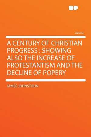 A Century of Christian Progress de James Johnstoun