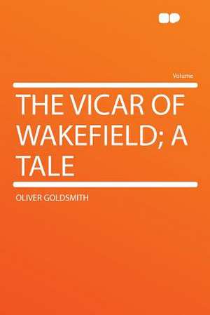 The Vicar of Wakefield; a Tale de Oliver Goldsmith