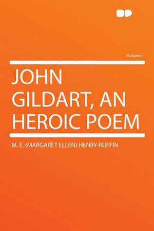 John Gildart, an Heroic Poem de M. E. (Margaret Ellen) Henry-Ruffin