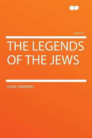 The Legends of the Jews Volume 1 de Louis Ginzberg